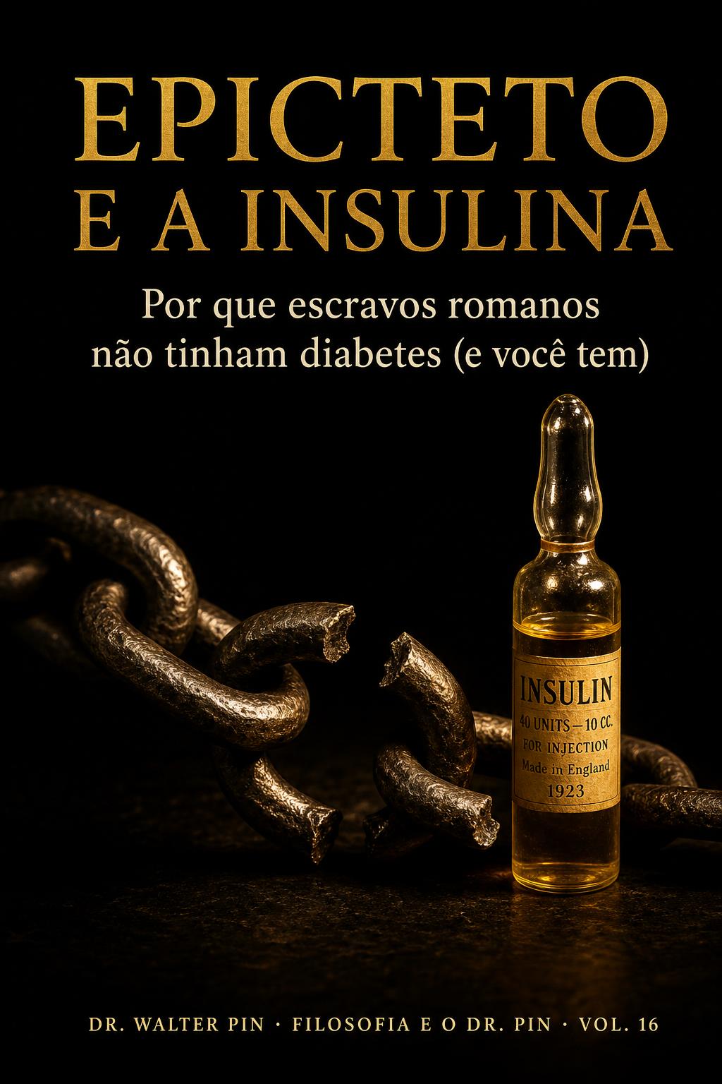 Capa: EPICTETO E A INSULINA — Por que escravos romanos não tinham diabetes (e você tem)